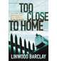 Too Close to Home (No.1 UK bestseller), Barclay, Linwood 