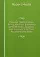 Popular Mathematics: Being the First Elements of Arithmetic, Algebra, and Geometry, in Their Relations and Uses, Robert Mudie 