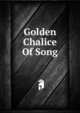 Golden Chalice Of Song, 