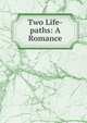 Two Life-paths: A Romance, 