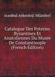 Catalogue Des Poteries Byzantines Et Anatoliennes Du Musee De Constantinople (French Edition), stanbul Arkeoloji Muzeleri 
