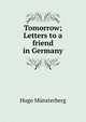 Tomorrow; Letters to a friend in Germany, Hugo Munsterberg 