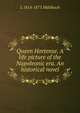 Queen Hortense. A life picture of the Napoleonic era. An historical novel, Luise Mu?hlbach 
