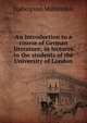 An introduction to a course of German literature; in lectures to the students of the University of London, Ludwig von Muhlenfels 