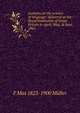 Lectures on the science of language: delivered at the Royal Institution of Great Britain in April, May, & June, 1861, F Max 1823-1900 Muller 