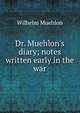 Dr. Muehlon's diary; notes written early in the war, Wilhelm Muehlon 