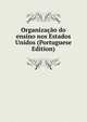 Organizacao do ensino nos Estados Unidos (Portuguese Edition), 