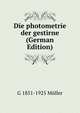 Die photometrie der gestirne (German Edition), G 1851-1925 Muller 