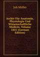 Archiv Fur Anatomie, Physiologie Und Wissenschaftliche Medicin, Volume 1841 (German Edition), Joh Muller 
