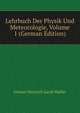 Lehrbuch Der Physik Und Meteorologie, Volume 1 (German Edition), Johann Heinrich Jacob Muller 
