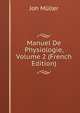 Manuel De Physiologie, Volume 2 (French Edition), Joh Muller 