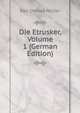 Die Etrusker, Volume 1 (German Edition), Muller Karl Otfried 
