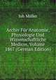 Archiv Fur Anatomie, Physiologie Und Wissenschaftliche Medicin, Volume 1867 (German Edition), Joh Muller 