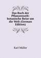 Das Buch der Pflanzenwelt: botanische Reise um die Welt (German Edition), Karl Muller 