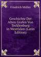 Geschichte Der Alten Grafen Von Tecklenburg in Westfalen (Latin Edition), Friedrich Muller 