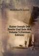 Kaiser Joseph Der Zweite Und Sein Hof, Volume 3 (German Edition), Luise Mu?hlbach 