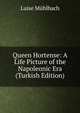 Queen Hortense: A Life Picture of the Napoleonic Era (Turkish Edition), Luise Mu?hlbach 