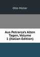 Aus Petrarca's Alten Tagen, Volume 1 (Italian Edition), Otto Muller 