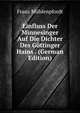 Einfluss Der Minnesinger Auf Die Dichter Des Gottinger Hains . (German Edition), Franz Muhlenpfordt 