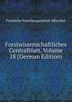 Forstwissenschaftliches Centralblatt, Volume 18 (German Edition), Forstliche Forschungsanstalt Munchen 