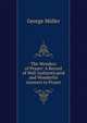 The Wonders of Prayer: A Record of Well Authenticated and Wonderful Answers to Prayer, George Muller 