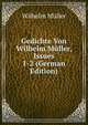 Gedichte Von Wilhelm Muller, Issues 1-2 (German Edition), Wilhelm M?ller 