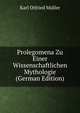 Prolegomena Zu Einer Wissenschaftlichen Mythologie (German Edition), Muller Karl Otfried 