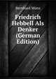 Friedrich Hebbell Als Denker (German Edition), Bernhard Munz 