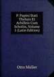 P. Papini Stati Thebais Et Achilleis Cum Scholiis, Volume 1 (Latin Edition), Otto Muller 