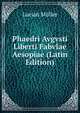 Phaedri Avgvsti Liberti Fabvlae Aesopiae (Latin Edition), Muller Lucian 