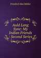 Auld Lang Syne: My Indian Friends : Second Series, Muller Friedrich Max 