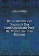 Beweisstellen Zur Dogmatik Des Consistorialrath Prof. Dr. Muller (German Edition), Julius Muller 