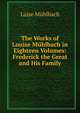 The Works of Louise Muhlbach in Eighteen Volumes: Frederick the Great and His Family, Luise Mu?hlbach 