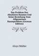 Das Problem Des Absoluten Raumes Und Seine Beziehung Zum Allgemeinen Raumproblem (German Edition), Aloys Muller 