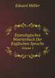 Etymologisches Woerterbuch Der Englischen Sprache. Volume 1, Eduard Muller 