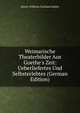 Weimarische Theaterbilder Aus Goethe's Zeit: Ueberliefertes Und Selbsterlebtes (German Edition), Moritz Wilhelm Gotthard Muller 