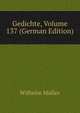 Gedichte, Volume 137 (German Edition), Wilhelm M?ller 