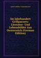 Im Jahrhundert Grillparzers: Literatur- Und Lebensbilder Aus Oesterreich (German Edition), Adam Muller-Guttenbrunn 