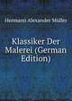 Klassiker Der Malerei (German Edition), Hermann Alexander Muller 