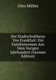Der Stadtschultheiss Von Frankfurt: Ein Familienroman Aus Dem Vorigen Jahrhundert (German Edition), Otto Muller 