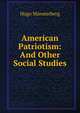 American Patriotism: And Other Social Studies, Hugo Munsterberg 