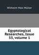 Egyptological Researches, Issue 53, volume 1, Wilhelm Max Muller 