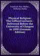 Physical Religion: The Gifford Lectures - Delivered Before the University of Glasgow in 1890 (German Edition), Muller Friedrich Max 