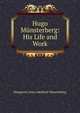 Hugo Munsterberg: His Life and Work, Margarete Anna Adelheid Mu?nsterberg 