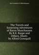 The Travels and Surprising Adventures of Baron Munchausen By R.E. Raspe and Others. Illustr. by Alfred Crowquill, Karl Friedrich H. Munchhausen 
