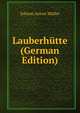 Lauberhutte (German Edition), Johann Anton Muller 