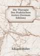Die Therapie Des Praktischen Arztes (German Edition), Eduard Muller 