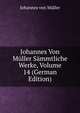 Johannes Von Muller Sammtliche Werke, Volume 14 (German Edition), Johannes von Muller 