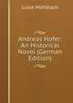 Andreas Hofer: An Historical Novel (German Edition), Luise Mu?hlbach 