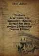Charlotte Ackermann: Ein Hamburger Theater-Roman Aus Dem Vorigen Jahrhundert (German Edition), Otto Muller 